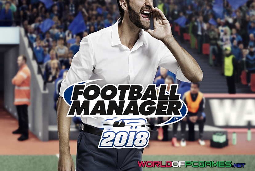 Football Manager 2018 Free Download PC Game By Worldofpcgames.com
