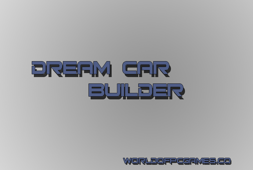 Dream Car Builder Free Download PC Game By Worldofpcgames.co