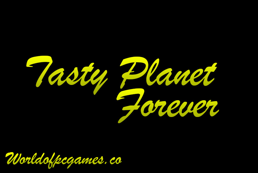 Tasty Planet Forever Free Download PC Game By Worldofpcgames.co
