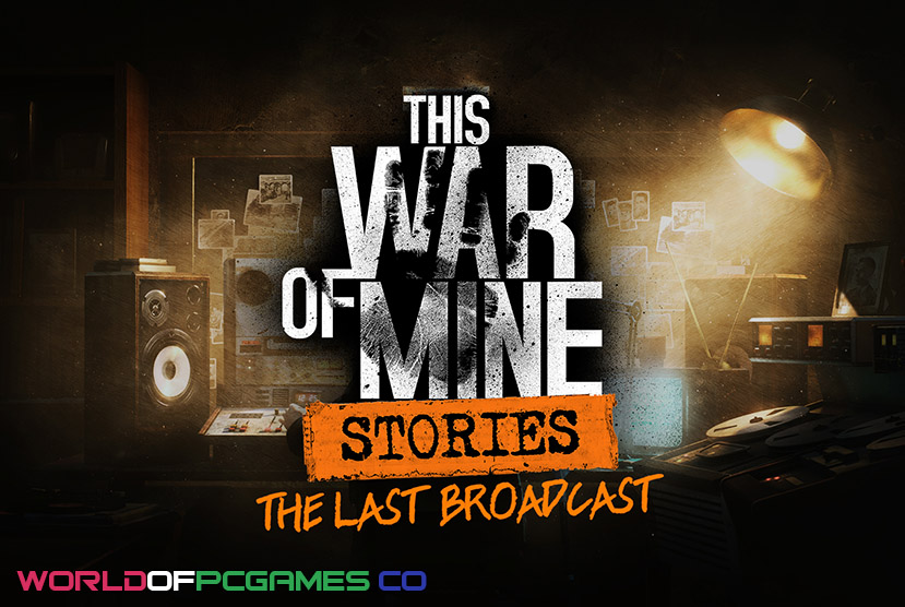 This War Of Mine Stories The Last Broadcast Free Download PC Game By Worldofpcgames.co