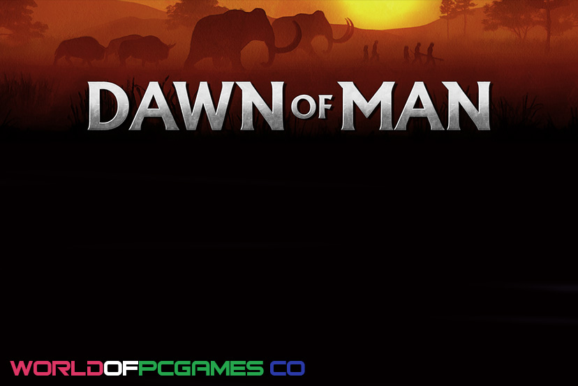 Dawn Of Man Free Download PC Game By Worldofpcgames.co