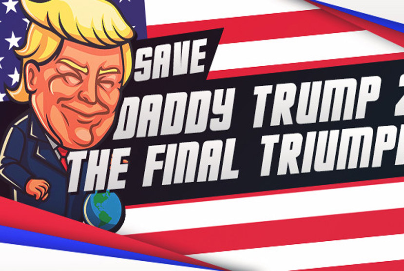 Save daddy trump 2 The Final Triumph Free Download By Worldofpcgames